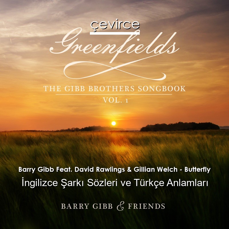 Barry Gibb Feat. David Rawlings & Gillian Welch – Butterfly İngilizce Şarkı Sözleri Türkçe Anlamları