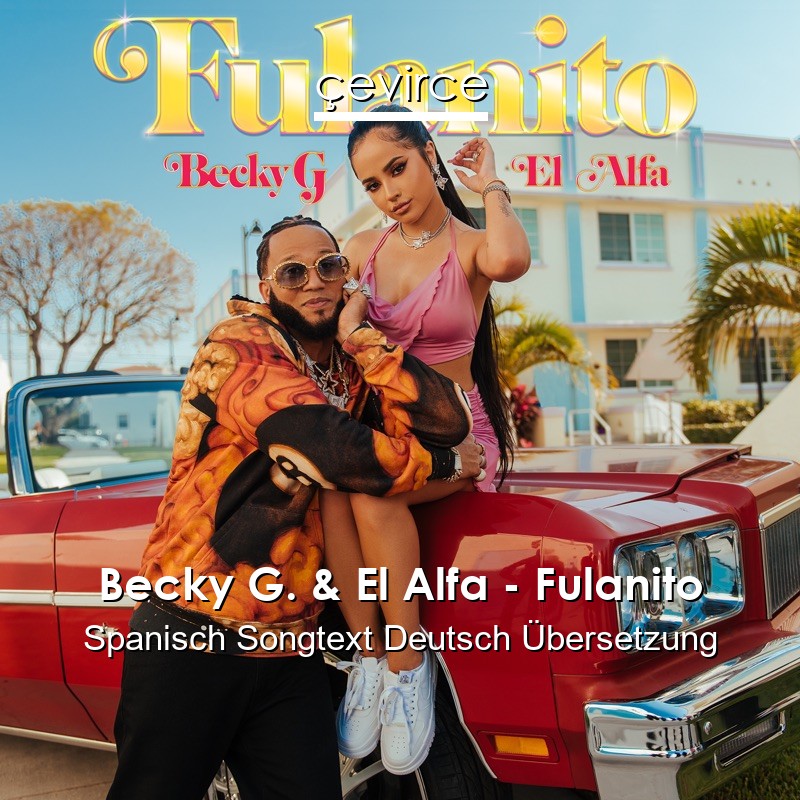 Becky G. & El Alfa – Fulanito Spanisch Songtext Deutsch Übersetzung