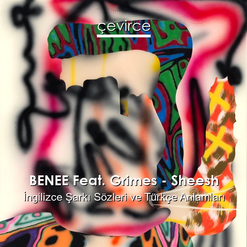 BENEE Feat. Grimes – Sheesh İngilizce Şarkı Sözleri Türkçe Anlamları