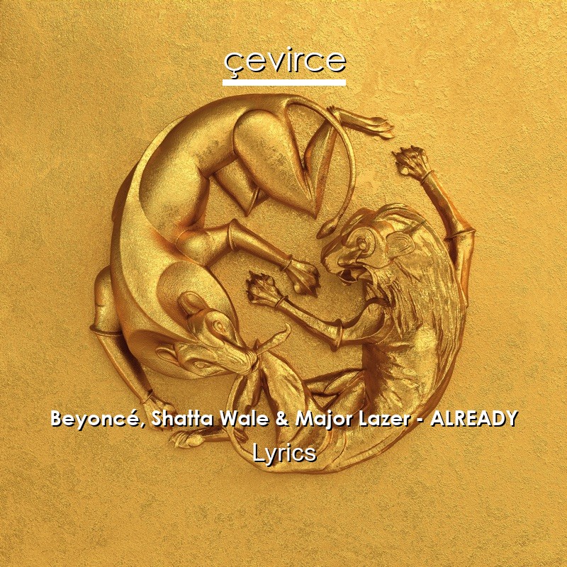 Beyoncé, Shatta Wale & Major Lazer – ALREADY Lyrics