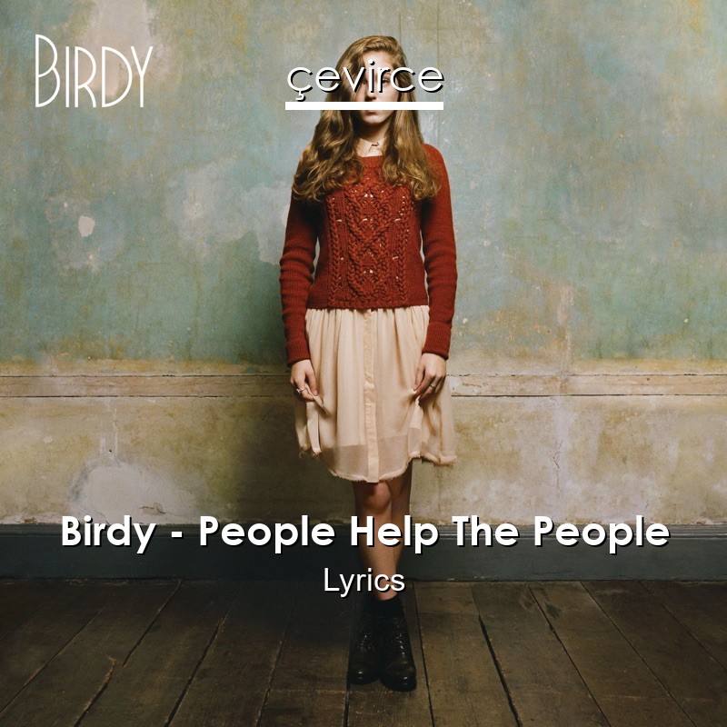 Birdy – People Help The People Lyrics