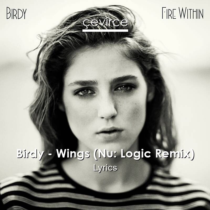 Birdy – Wings (Nu: Logic Remix) Lyrics