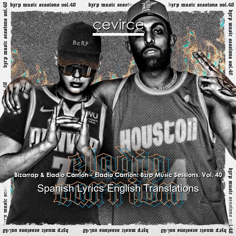 Bizarrap & Eladio Carrion – Eladio Carrion: Bzrp Music Sessions, Vol. 40 Spanish Lyrics English Translations