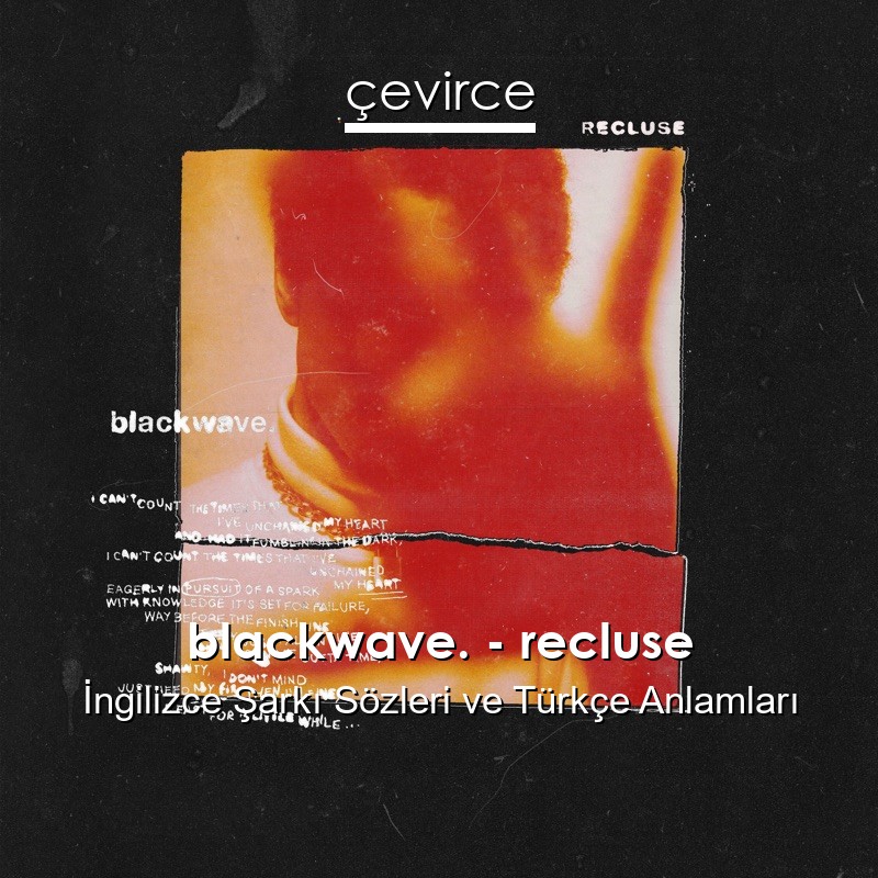 blackwave. – recluse İngilizce Şarkı Sözleri Türkçe Anlamları