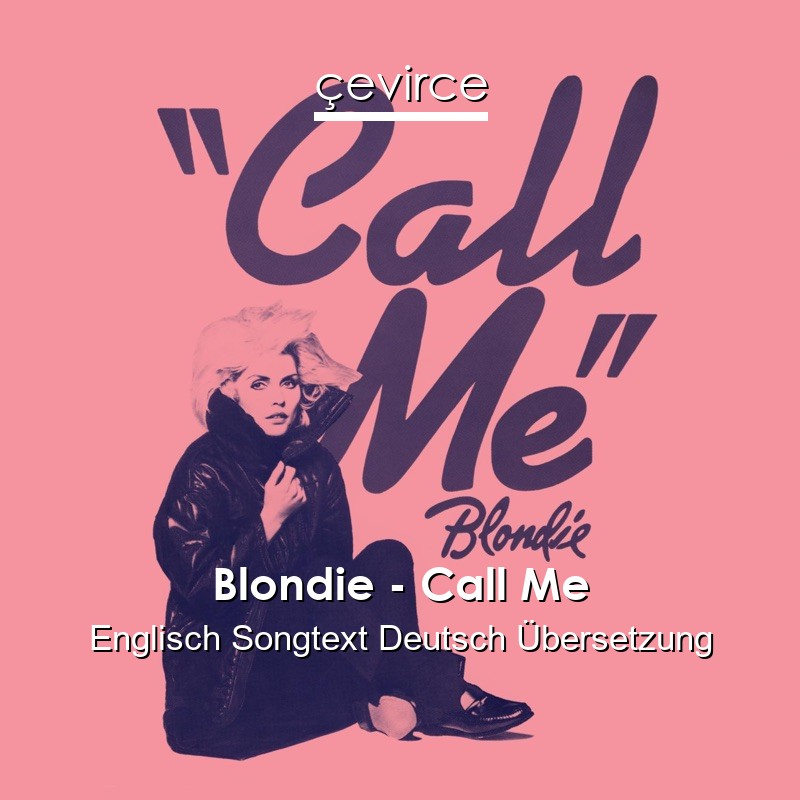 Blondie – Call Me Englisch Songtext Deutsch Übersetzung