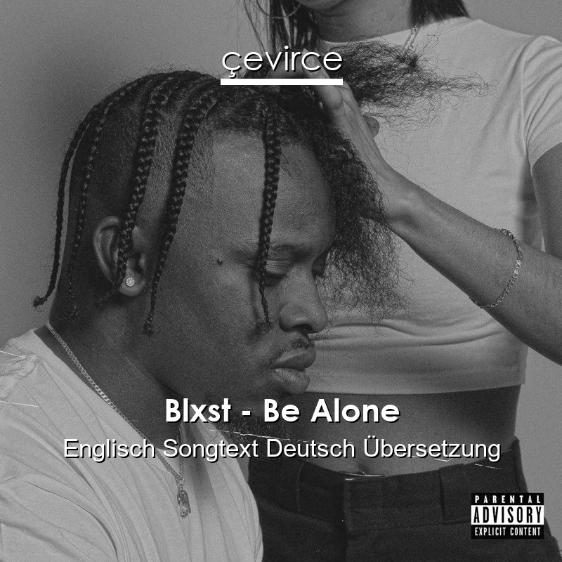 Blxst – Be Alone Englisch Songtext Deutsch Übersetzung