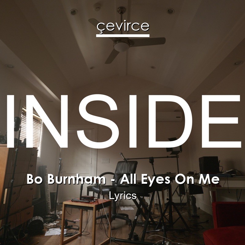 Bo Burnham – All Eyes On Me Lyrics