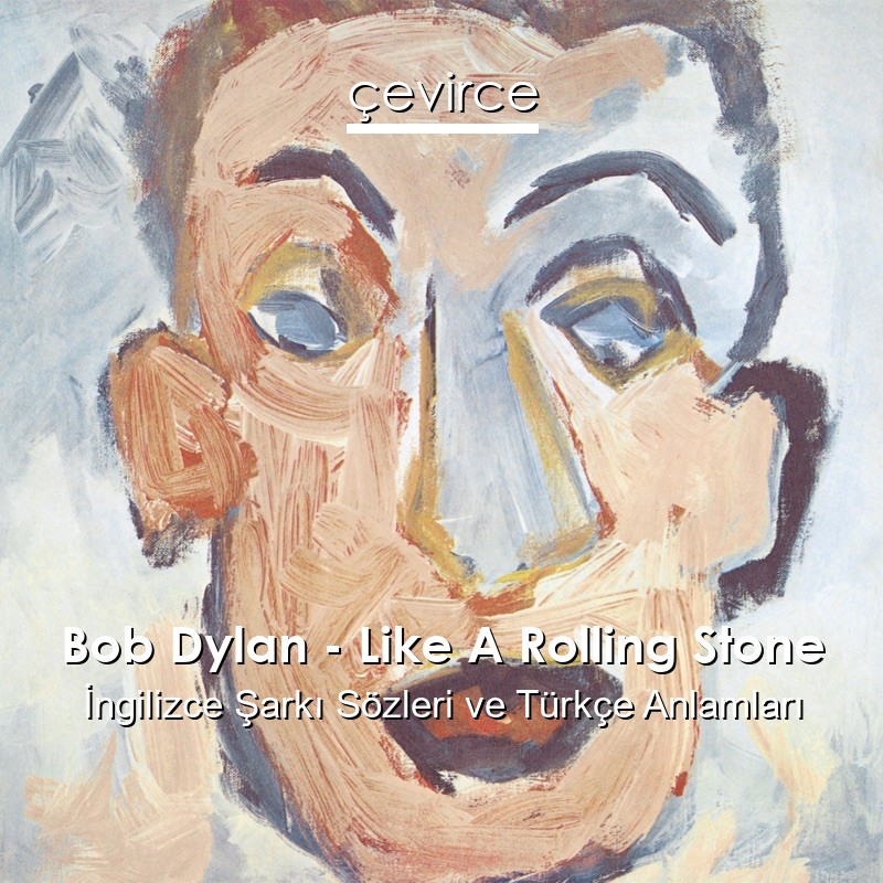 Bob Dylan – Like A Rolling Stone İngilizce Şarkı Sözleri Türkçe Anlamları