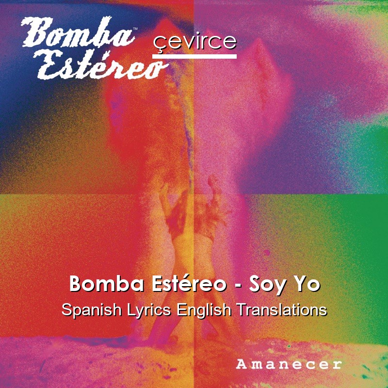 Bomba Estéreo – Soy Yo Spanish Lyrics English Translations