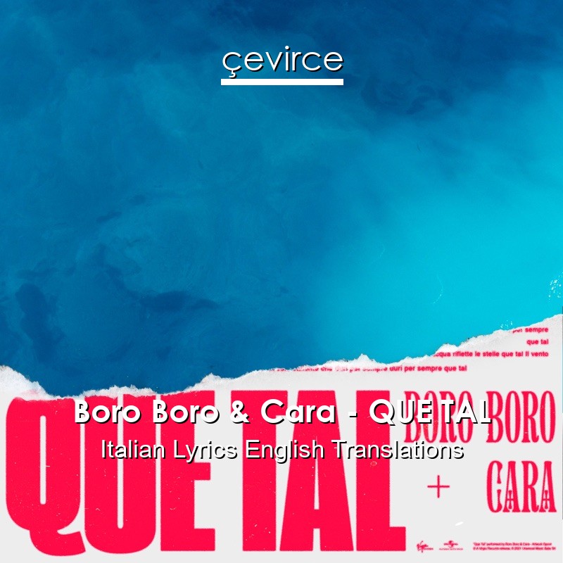 Boro Boro & Cara – QUE TAL Italian Lyrics English Translations