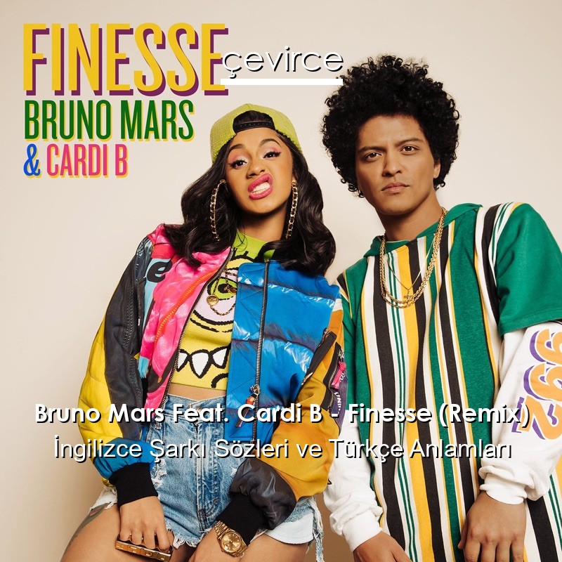 Bruno Mars Feat. Cardi B – Finesse (Remix) İngilizce Şarkı Sözleri Türkçe Anlamları