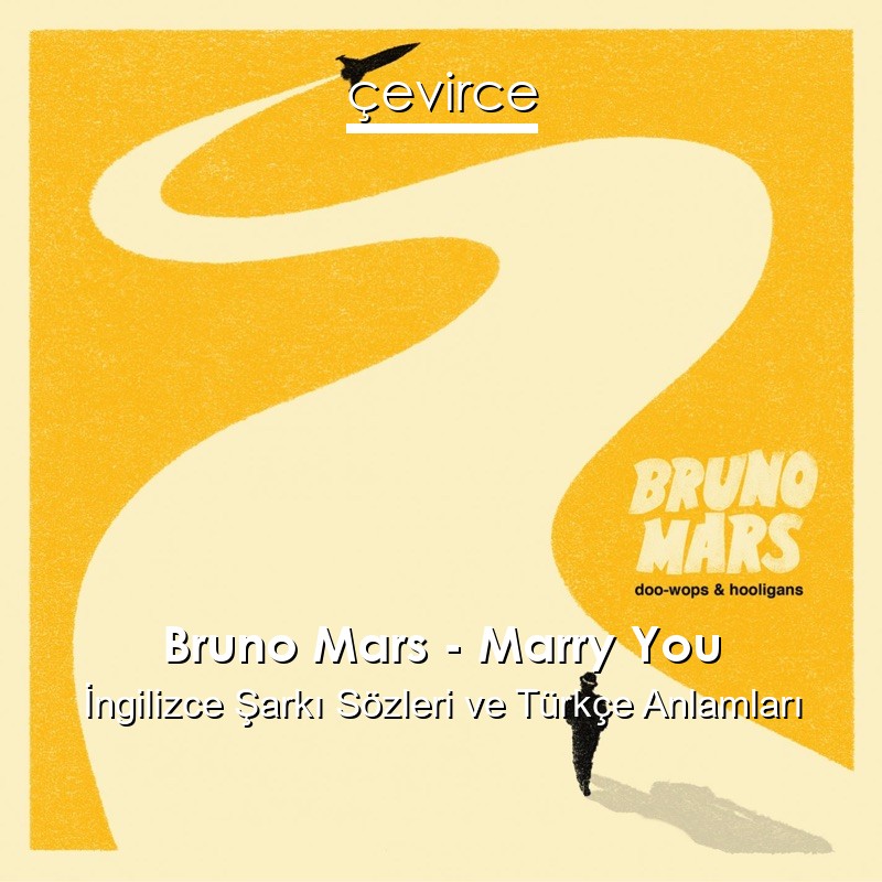 Bruno Mars – Marry You İngilizce Şarkı Sözleri Türkçe Anlamları