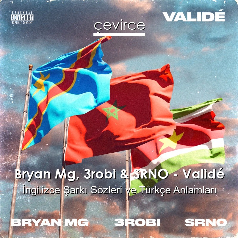 Bryan Mg, 3robi & SRNO – Validé İngilizce Şarkı Sözleri Türkçe Anlamları