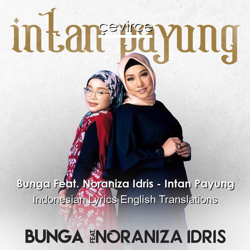 Bunga Feat. Noraniza Idris – Intan Payung Indonesian Lyrics English Translations