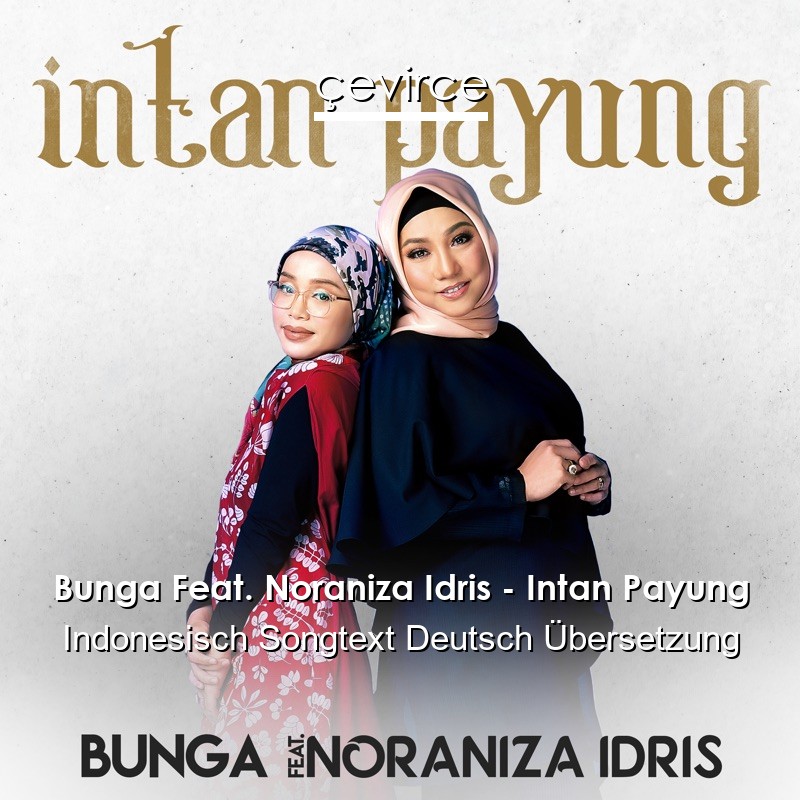 Bunga Feat. Noraniza Idris – Intan Payung Indonesisch Songtext Deutsch Übersetzung