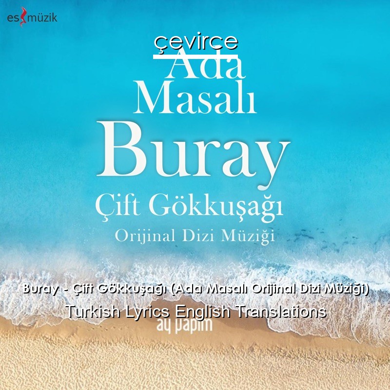 Buray – Çift Gökkuşağı (Ada Masalı Orijinal Dizi Müziği) Turkish Lyrics English Translations