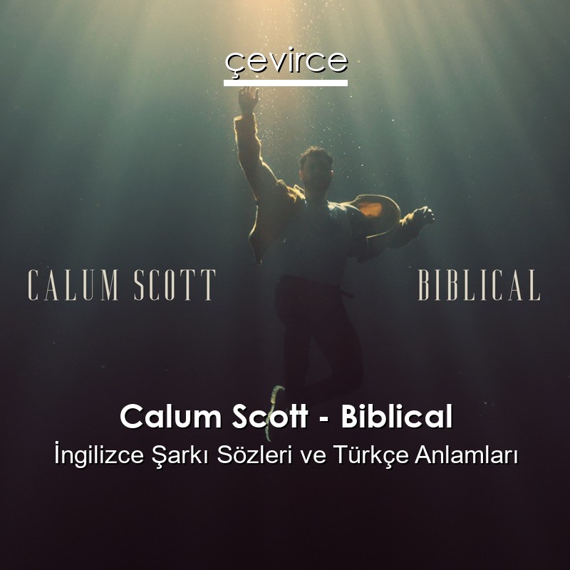 Calum Scott – Biblical İngilizce Şarkı Sözleri Türkçe Anlamları