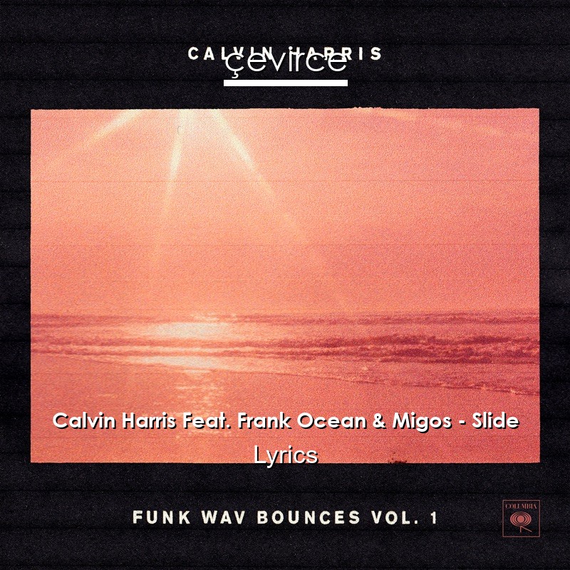 Calvin Harris Feat. Frank Ocean & Migos – Slide Lyrics