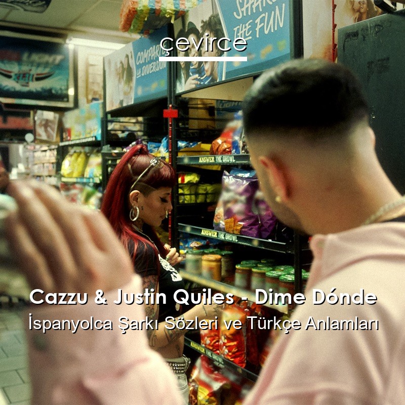 Cazzu & Justin Quiles – Dime Dónde İspanyolca Şarkı Sözleri Türkçe Anlamları