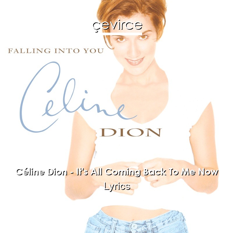 Céline Dion – It’s All Coming Back To Me Now Lyrics