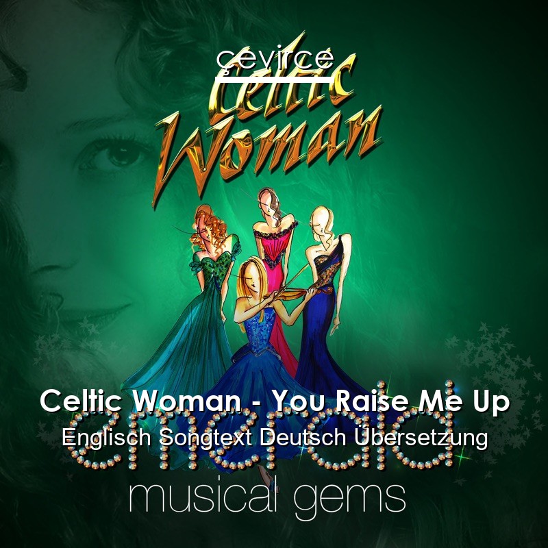 Celtic Woman – You Raise Me Up Englisch Songtext Deutsch Übersetzung