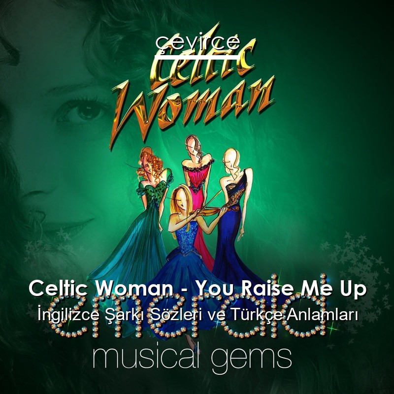 Celtic Woman – You Raise Me Up İngilizce Şarkı Sözleri Türkçe Anlamları