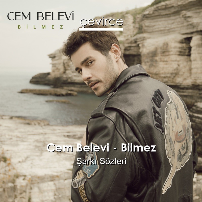 Cem Belevi – Bilmez Şarkı Sözleri