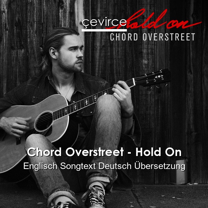 Chord Overstreet – Hold On Englisch Songtext Deutsch Übersetzung