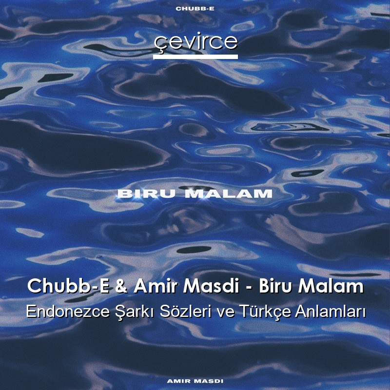 Chubb-E & Amir Masdi – Biru Malam Endonezce Şarkı Sözleri Türkçe Anlamları
