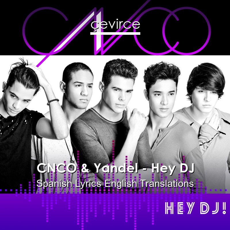 CNCO & Yandel – Hey DJ Spanish Lyrics English Translations