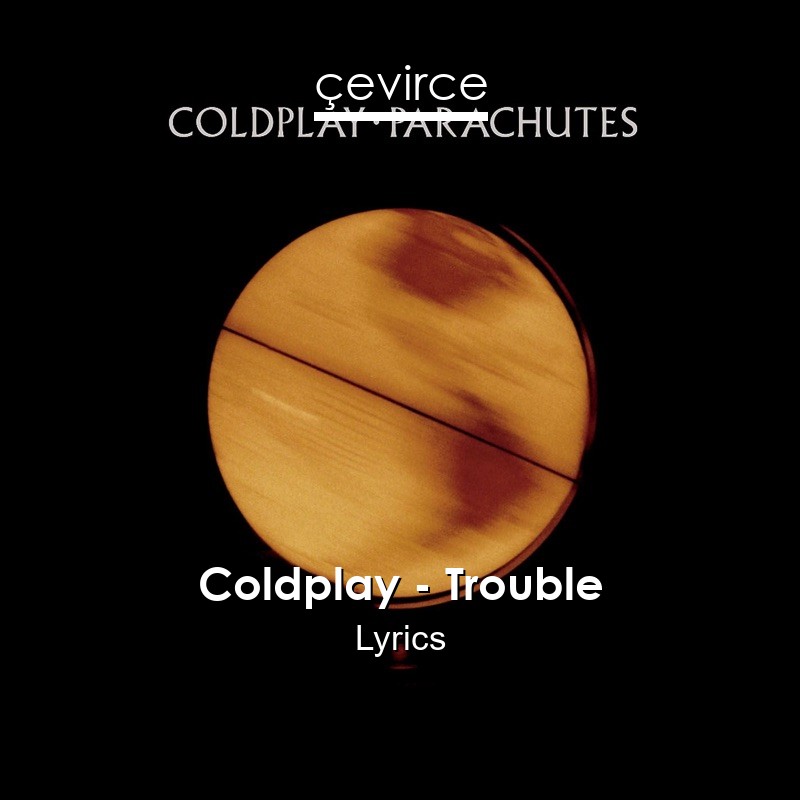 Coldplay – Trouble Lyrics