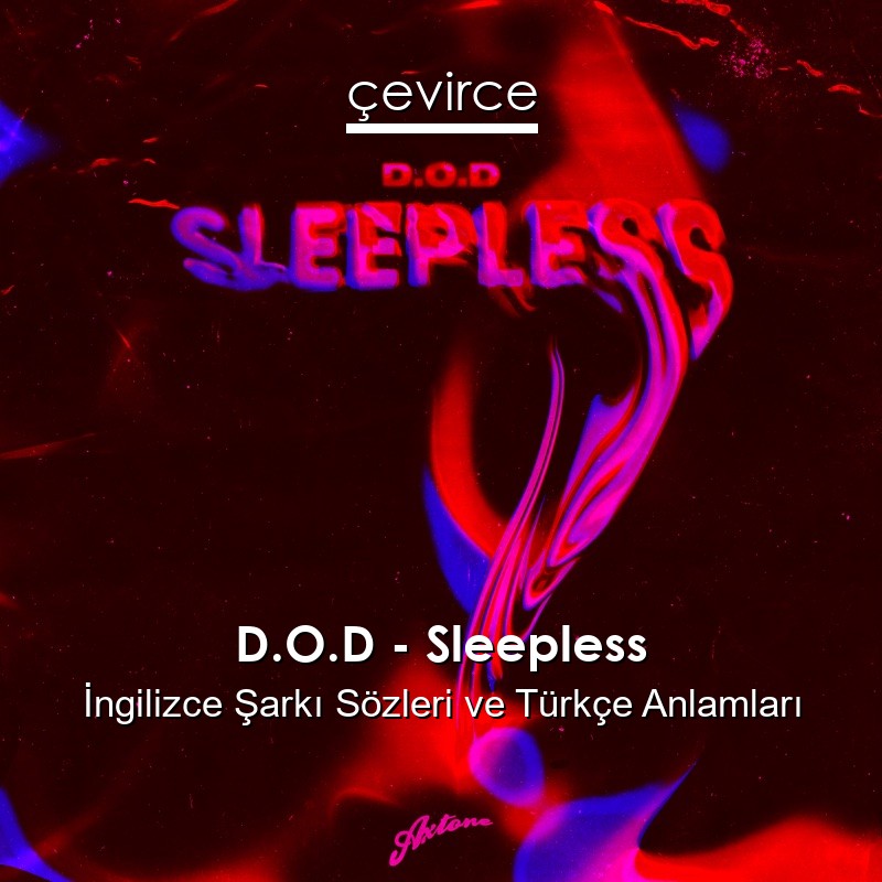 D.O.D – Sleepless İngilizce Şarkı Sözleri Türkçe Anlamları