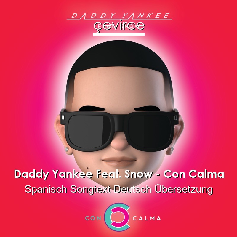 Daddy Yankee Feat. Snow – Con Calma Spanisch Songtext Deutsch Übersetzung