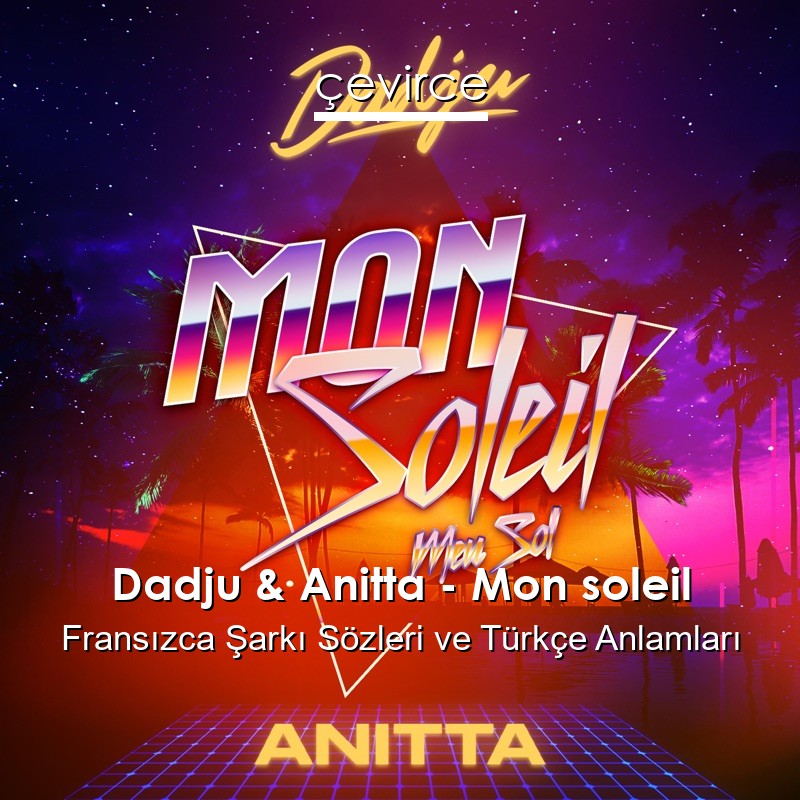 Dadju & Anitta – Mon soleil Fransızca Şarkı Sözleri Türkçe Anlamları