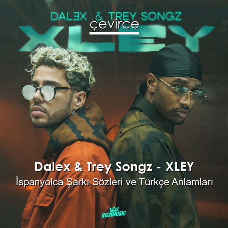 Dalex & Trey Songz – XLEY İspanyolca Şarkı Sözleri Türkçe Anlamları