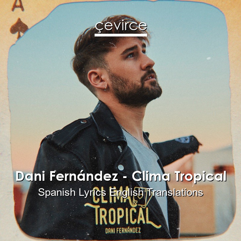 Dani Fernández – Clima Tropical Spanish Lyrics English Translations