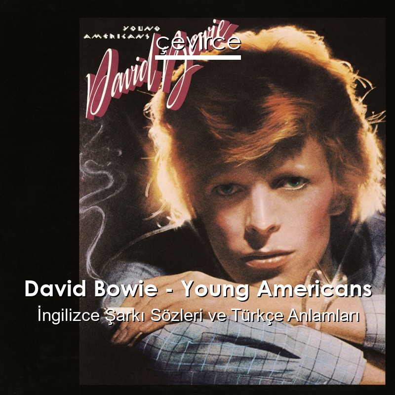 David Bowie – Young Americans İngilizce Şarkı Sözleri Türkçe Anlamları