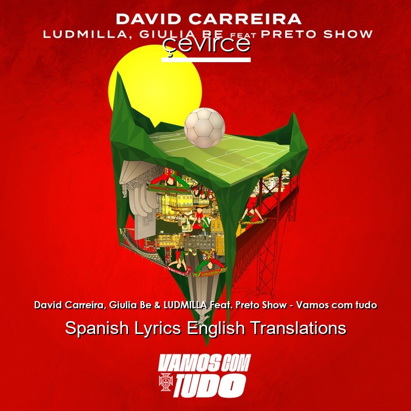 David Carreira, Giulia Be & LUDMILLA Feat. Preto Show – Vamos com tudo Spanish Lyrics English Translations