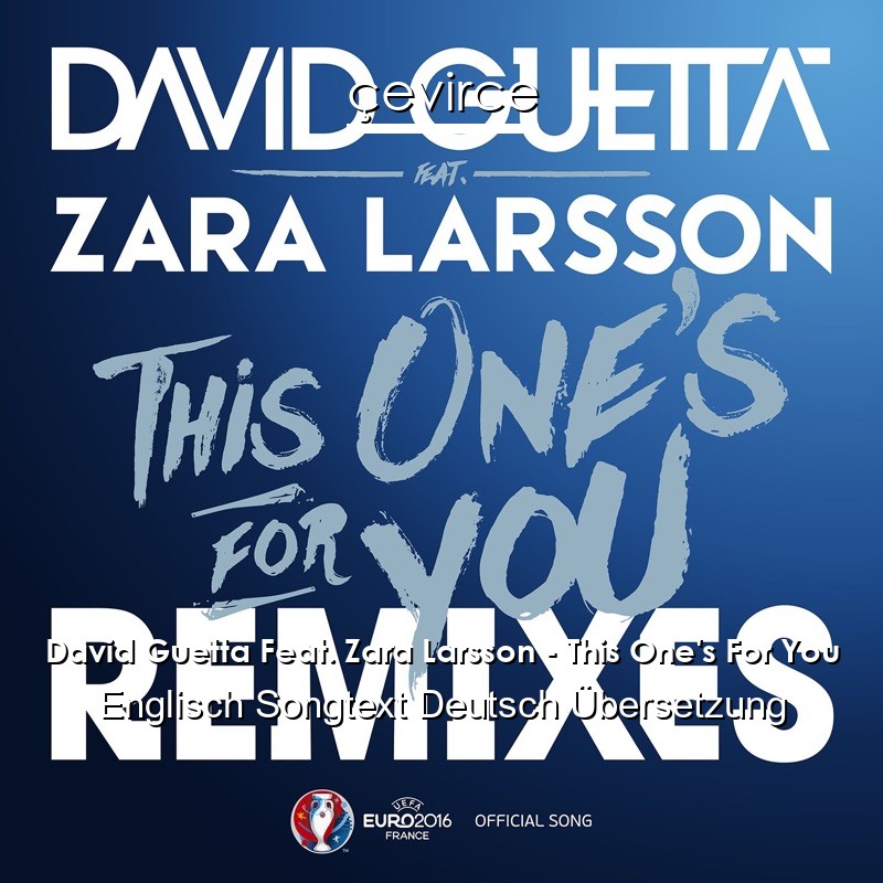 David Guetta Feat. Zara Larsson – This One’s For You Englisch Songtext Deutsch Übersetzung