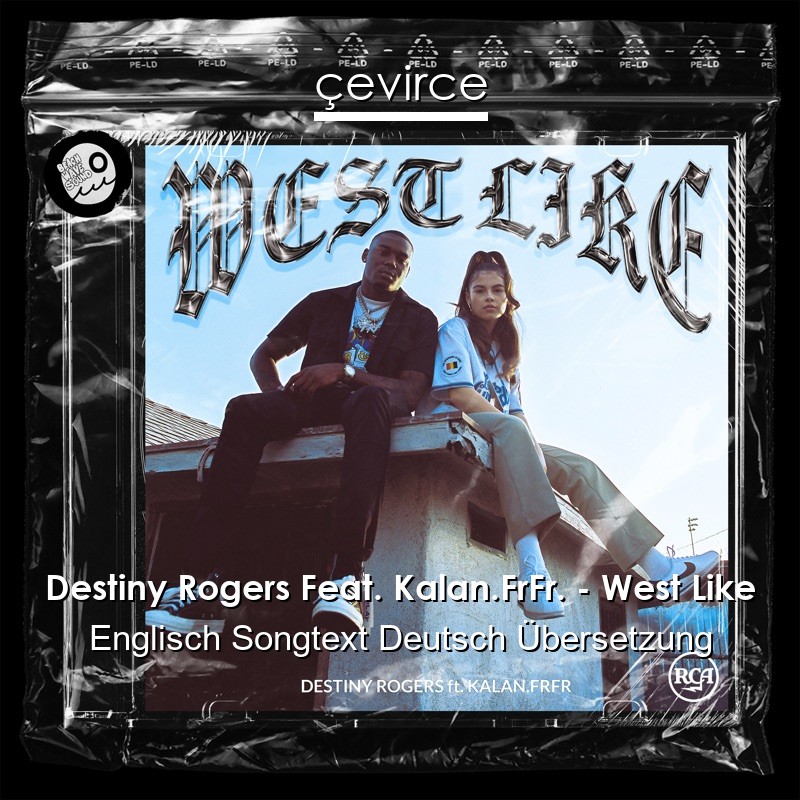 Destiny Rogers Feat. Kalan.FrFr. – West Like Englisch Songtext Deutsch Übersetzung