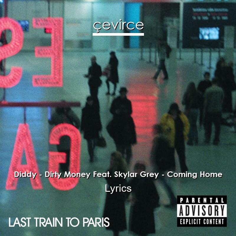 Diddy – Dirty Money Feat. Skylar Grey – Coming Home Lyrics