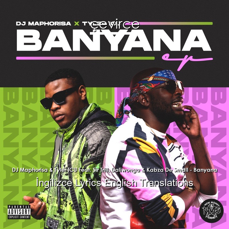 DJ Maphorisa & Tyler ICU Feat. Sir Trill, Daliwonga & Kabza De Small – Banyana  Lyrics English Translations