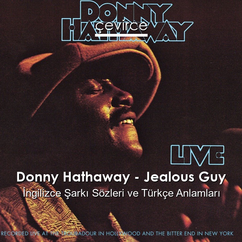 Donny Hathaway – Jealous Guy İngilizce Şarkı Sözleri Türkçe Anlamları