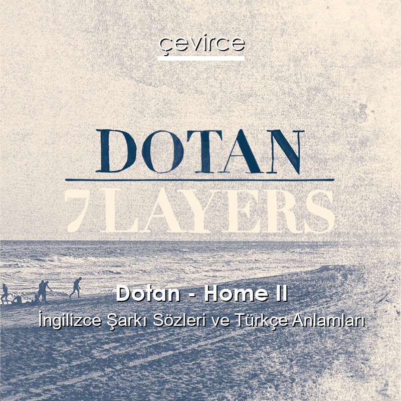 Dotan – Home II İngilizce Şarkı Sözleri Türkçe Anlamları