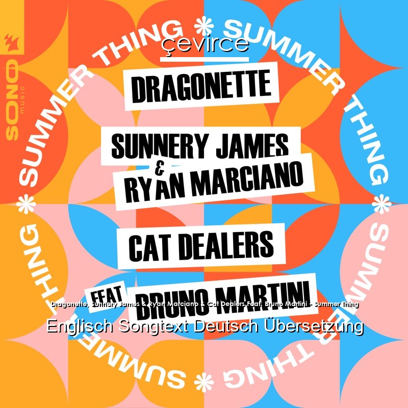 Dragonette, Sunnery James & Ryan Marciano & Cat Dealers Feat. Bruno Martini – Summer Thing Englisch Songtext Deutsch Übersetzung