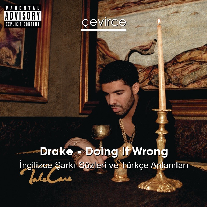 Drake – Doing It Wrong İngilizce Şarkı Sözleri Türkçe Anlamları