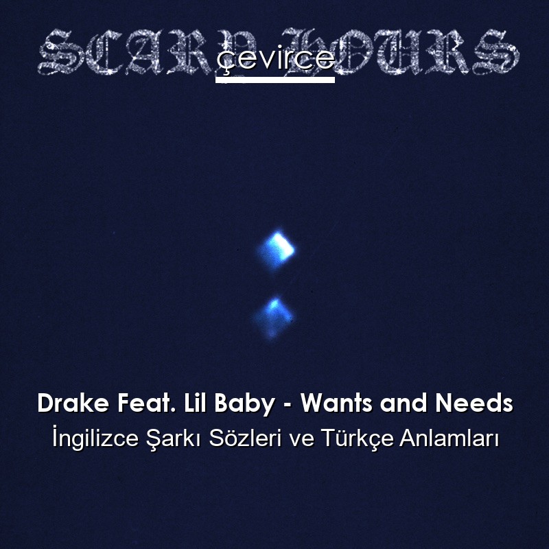 Drake Feat. Lil Baby – Wants and Needs İngilizce Şarkı Sözleri Türkçe Anlamları