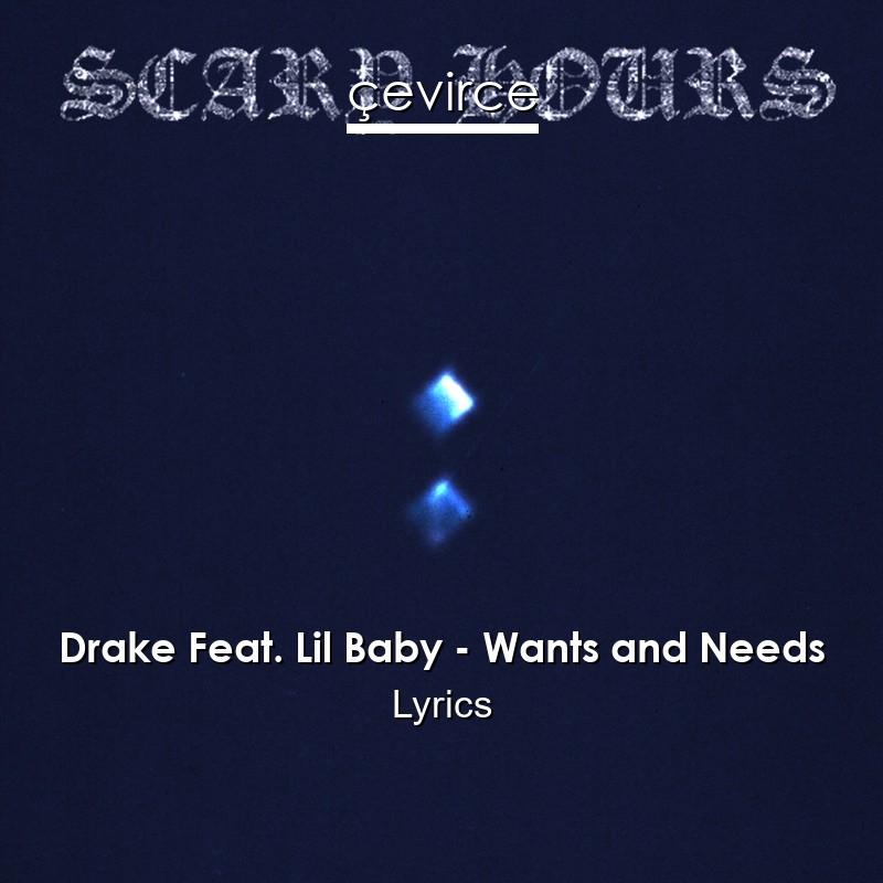 Drake Feat. Lil Baby – Wants and Needs Lyrics