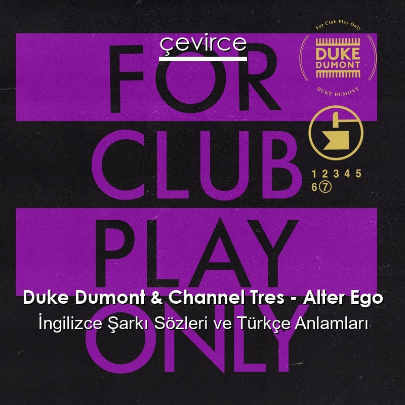 Duke Dumont & Channel Tres – Alter Ego İngilizce Şarkı Sözleri Türkçe Anlamları