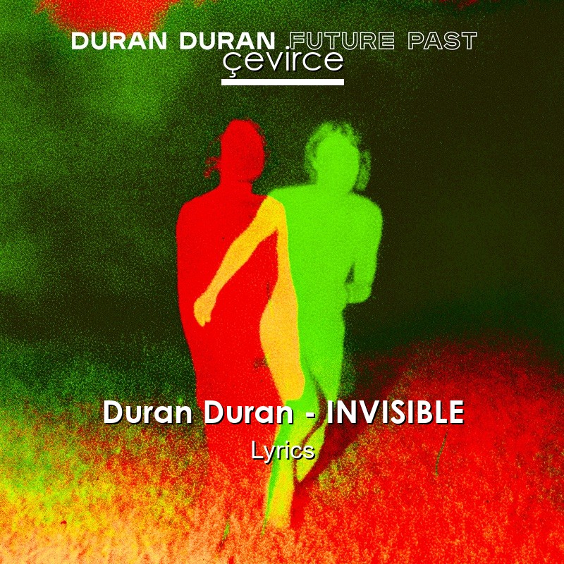 Duran Duran – INVISIBLE Lyrics